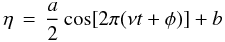 \begin{equation} \eta \,=\, \frac{a}{2} \cos[2\pi (\nu t + \phi)] + b \label{eqn:tsmod1sinusoid} \end{equation}