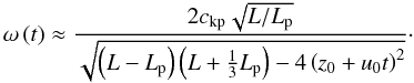 \begin{equation} \omega \left( t\right) \approx \frac{2 \vkp \sqrt{L/\lp}}{\sqrt{ \left( L - \lp \right) \left( L + \frac{1}{3} \lp \right) - 4 \left( z_0 + u_0 t \right)^2 } }\cdot \label{eq:freq} \end{equation}