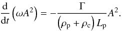 \begin{equation} \frac{\der}{\der t} \left( \omega A^2 \right) = -\frac{\Gamma}{\left( \rp + \rc \right) \lp} A^2. \label{eq:amp2} \end{equation}