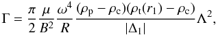 \begin{equation} \Gamma = \frac{\pi}{2} \frac{\mu}{B^2} \frac{\omega^4}{R} \frac{( \rp - \rc )( \rho_{\rm t}(r_1) - \rc )}{\left| \Delta_1 \right|} \Lambda^2, \label{eq:gamma2} \end{equation}