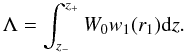 \begin{equation} \Lambda = \int_{z_-}^{z_+} W_0 w_1(r_1) \der z. \label{eq:lamdba} \end{equation}