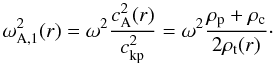 \begin{equation} \omega^2_{\rm A,1}(r) = \omega^2 \frac{\va^2(r)}{\vkp^2} = \omega^2\frac{\rp+\rc}{2\rho_{\rm t}(r)}\cdot \end{equation}