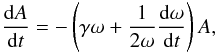 \begin{equation} \frac{\der A}{\der t} = - \left( \gamma \omega + \frac{1}{2\omega} \frac{\der \omega}{\der t} \right)A, \label{eq:amp3} \end{equation}