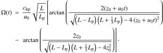 \begin{eqnarray} \Omega(t) &=& \frac{\vkp}{u_0} \sqrt{\frac{L}{\lp}} \left[ \arctan\left( \frac{2(z_0+u_0 t)}{\sqrt{ \left( L - \lp \right) \left( L + \frac{1}{3} \lp \right) - 4 \left( z_0 + u_0 t \right)^2 }} \right) \right. \nonumber \\ & -& \left. \arctan\left( \frac{2z_0}{\sqrt{ \left( L - \lp \right) \left( L + \frac{1}{3} \lp \right) - 4 z_0^2 }} \right) \right]\cdot \end{eqnarray}