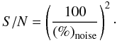 \begin{equation} S/N = \left( \frac{100}{\left(\%\right)_{\rm noise}} \right)^2\cdot \end{equation}