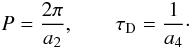 \begin{equation} P = \frac{2\pi}{a_2}, \qquad \tau_{\rm D} = \frac{1}{a_4}\cdot \end{equation}