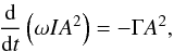 \begin{equation} \frac{\der}{\der t} \left( \omega I A^2 \right) = -\Gamma A^2, \label{eq:amp} \end{equation}