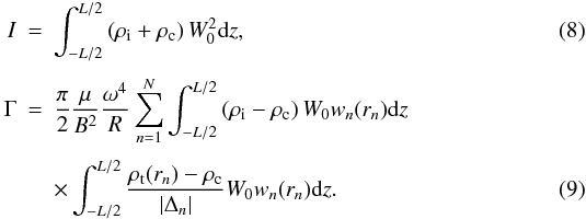 \begin{eqnarray} \label{eq:i} I &=& \int_{-L/2}^{L/2} \left( \rho_{\rm i} + \rc \right) W_0^2 \der z, \\[1mm] \Gamma &=& \frac{\pi}{2} \frac{\mu}{B^2} \frac{\omega^4}{R} \sum_{n=1}^N \int_{-L/2}^{L/2} \left( \rho_{\rm i} - \rc \right) W_0 w_n(r_n) \der z \nonumber \\[1mm] \label{eq:gamma} & & \times \int_{-L/2}^{L/2} \frac{ \rho_{\rm t}(r_n) - \rc}{\left| \Delta_n \right|} W_0 w_n(r_n) \der z. \end{eqnarray}
