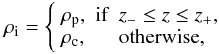 \begin{equation} \rho_{\rm i} = \left\{ \begin{array}{lll} \rp, & \textrm{if} & z_- \leq z \leq z_+, \\ \rc, & &\textrm{otherwise}, \end{array} \right. \end{equation}