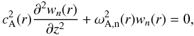 \begin{equation} \va^2(r) \frac{\partial^2 w_n(r)}{\partial z^2} + \omega^2_{\rm A,n}(r) w_n(r) = 0, \label{eq:wn} \end{equation}
