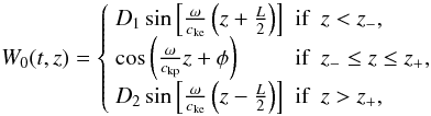 \begin{equation} W_0(t,z) = \left\{ \begin{array}{lll} D_1 \sin \left[ \frac{\omega}{\vke} \left( z + \frac{L}{2} \right) \right] &\textrm{if}& z < z_-, \\ \cos \left( \frac{\omega}{\vkp} z + \phi \right) &\textrm{if}& z_- \leq z \leq z_+, \\ D_2 \sin \left[ \frac{\omega}{\vke} \left( z - \frac{L}{2} \right) \right] &\textrm{if}& z > z_+, \end{array} \right. \label{eq:expw0} \end{equation}