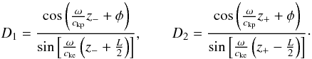 \begin{equation} D_1 = \frac{\cos \left( \frac{\omega}{\vkp} z_- + \phi \right)}{\sin \left[ \frac{\omega}{\vke} \left( z_- + \frac{L}{2} \right) \right]}, \qquad D_2 = \frac{\cos \left( \frac{\omega}{\vkp} z_+ + \phi \right)}{\sin \left[ \frac{\omega}{\vke} \left( z_+ - \frac{L}{2} \right) \right]}\cdot \end{equation}