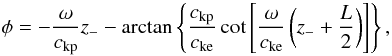 \begin{equation} \phi = - \frac{\omega}{\vkp} z_- - \arctan \left\{ \frac{\vkp}{\vke} \cot \left[\frac{\omega}{\vke}\left( z_- + \frac{L}{2} \right) \right] \right\}, \end{equation}