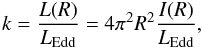 \begin{equation} k = \frac{L(R)}{L_{\rm Edd}} = 4\pi^2 R^2 \frac{I(R)}{L_{\rm Edd}}, \end{equation}