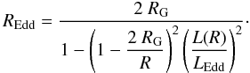 \begin{equation} \label{Eddington-radius} R_{\rm Edd} = \frac{2~ R_{\rm G}}{1 - \left(1 - \dfrac{2 ~R_{\rm G}}{R} \right)^2 \left(\dfrac{L(R)}{L_{\rm Edd}} \right)^2}\cdot \end{equation}