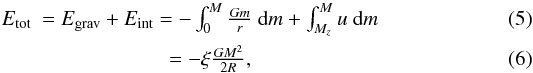 \begin{eqnarray} E_{\rm tot}&=E_{\rm grav}+E_{\rm int}=-\int_0^M \frac{G m}{r}\ {\rm d} m + \int_{M_{z}}^M u\ {\rm d} m \label{eq:etot} \\ &=-\xi \frac{G M^2}{2 R},\label{eq:etotparam} \end{eqnarray}