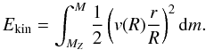 \begin{equation} E_{\rm kin}=\int_{M_{Z}}^M \frac{1}{2} \left(v(R)\frac{r}{R}\right)^{2} {\rm d} m. \end{equation}