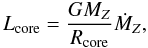 \begin{equation} L_{\rm core}=\frac{G \mz}{\rcore} \mdotz, \end{equation}