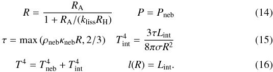 \begin{eqnarray} \label{eq:tauattached}R= \frac{R_{\rm A}}{1 + R_{\rm A}/ (k_{\rm liss} R_{\rm H})} \hspace{8mm}P=P_{\rm neb} \label{eq:rout}\\ \label{eq:tattached} \tau={\rm max}\left(\rho_{\rm neb}\kappa_{\rm neb}R, 2/3 \right) \hspace{3mm} T_{\rm int}^{4}=\frac{3 \tau L_{\rm int}}{8 \pi \sigma R^2} \\[4pt] T^{4}=T_{\rm neb}^{4}+T_{\rm int}^{4} \hspace{1.5cm} l(R)=L_{\rm int}. \end{eqnarray}