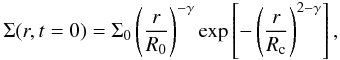 \begin{equation} \Sigma(r,t=0)=\Sigma_0\left(\frac{r}{R_0}\right)^{-\gamma}\exp\left[-\left(\frac{r}{R_{\rm c}}\right)^{2-\gamma}\right], \label{eq:newprofilegeneral} \end{equation}