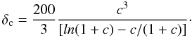 \begin{equation} \delta_{\rm c} = \frac{200}{3} \frac{c^3}{[ln(1+c)- c/(1+c)]} \cdot \end{equation}