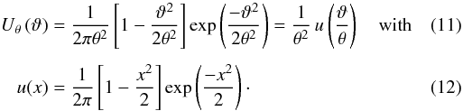\begin{eqnarray} \label{eq:ux} U_{\theta}\left(\vartheta\right) &=& \frac{1}{2\pi \theta^{2}} \left[ 1 - \frac{\vartheta^{2}}{2 \theta^2} \right] \exp \left(\frac{-\vartheta^{2}}{2\theta^{2}} \right) = \frac{1}{\theta^{2}}\,u \left(\frac{\vartheta}{\theta} \right) \quad \text{with} \\[1.5mm] u(x) &=& \frac{1}{2\pi} \left[ 1 - \frac{x^{2}}{2} \right] \exp \left(\frac{-x^{2}}{2} \right)\cdot \end{eqnarray}