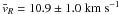\hbox{$\bar v_R = 10.9 \pm 1.0\;{\rm{km}}\;{\rm{s}}^{ - 1} $}