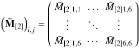 \appendix \setcounter{section}{1} \begin{equation} \left( {\bf{\bar M}}_{\left[ 2 \right]} \right)_{i,j} = \left( {\begin{array}{*{20}c} {\bar M_{\left[ 2 \right]1,1} } & \ldots & {\bar M_{\left[ 2 \right]1,6} } \\ \vdots & \ddots & \vdots \\ {\bar M_{\left[ 2 \right]1,6} } & \cdots & {\bar M_{\left[ 2 \right]6,6} } \\ \end{array} } \right) \label{EQA01} \end{equation}