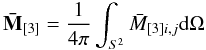 \appendix \setcounter{section}{1} \begin{equation} {{\bf{\bar M}}_{\left[ 3 \right]}} = \frac{1}{{4\pi }}\int_{S^2 }^{} {\bar M_{\left[ 3 \right]i,j} {\rm d}\Omega } \label{EQA05} \end{equation}
