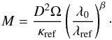 \appendix \setcounter{section}{1} \begin{equation} M=\frac{D^2\Omega}{\kappa_{\mathrm{ref}}}\left(\frac{\lambda_0}{\lambda_{\mathrm{ref}}}\right)^\beta\cdot\label{newMass} \end{equation}
