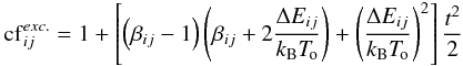 \begin{eqnarray} {\rm cf}^{exc.}_{ij} = 1+ \left[ \left(\beta_{ij} - 1 \right) \left(\beta_{ij} + 2 \frac{\Delta E_{ij}}{k_{\rm B} \tmean} \right) + \left(\frac{\Delta E_{ij}}{k_{\rm B} \tmean}\right)^2\right] \frac{t^2}{2} \label{eq:exc} \end{eqnarray}