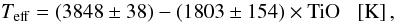 \begin{equation} \label{calteff} T_{{\rm eff}}=(3848\pm38)-(1803\pm154)\times {\rm TiO} \:\:\: \left[ {\mathrm K} \right] , \end{equation}