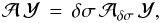 \begin{equation} \mathcal{A} \, \mathcal{Y} \, = \, \delta \sigma \, \mathcal{A}_{\delta \sigma} \, \mathcal{Y} , \label{pb_lin} \end{equation}