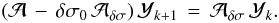 \begin{equation} ( \mathcal{A} \, - \,\delta \sigma_0 \, \mathcal{A}_{\delta \sigma} ) \, \mathcal{Y}_{k+1} \, = \, \mathcal{A}_{\delta \sigma} \, \mathcal{Y}_{k} . \end{equation}