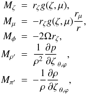 \appendix \setcounter{section}{1} \begin{eqnarray} M_{\zeta}&=& r_{\zeta} g(\zeta,\mu) ,\nonumber \\[-1mm] M_{\mu}&=&-r_{\zeta} g(\zeta,\mu) \frac{r_{\mu}}{r} ,\nonumber \\[-1mm] M_{\phi}&=&-2\Omega r_{\zeta} ,\nonumber \\[-1mm] M_{\rho'}&=&\frac{1}{\rho^2} \frac{\partial p}{\partial \zeta}_{\theta,\varphi} ,\nonumber \\[-1mm] \label{App_eq_M_mu} M_{\pi'}&=& -\frac{1}{\rho} \frac{\partial \rho}{\partial \zeta}_{\theta,\varphi} , \end{eqnarray}