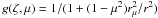 \hbox{$g(\zeta,\mu) = 1 / (1+(1-\mu^2)r^2_{\mu}/r^2) $}