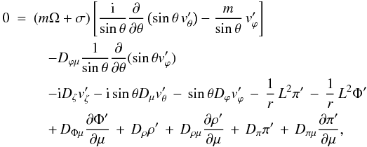 \appendix \setcounter{section}{1} \begin{eqnarray} \label{App_eq_Divergence} 0 &=& (m \Omega + \sigma) \left[ \frac{\rm i}{\sin \theta} \frac{\partial}{\partial \theta} \left( \sin \theta \, v'_{\theta} \right) - \frac{m}{\sin \theta} \, v'_{\varphi} \right]\nonumber \\ && \quad- D_{\varphi \mu} \frac{1}{\sin \theta} \frac{\partial}{\partial \theta} (\sin \theta v'_{\varphi}) \nonumber \\ &&\quad- {\rm i} { D}_{\zeta} v'_{\zeta} - {\rm i} \sin \theta { D}_{\mu} v'_{\theta} \, - \, \sin \theta D_{\varphi} v'_{\varphi} \, - \, \frac{1}{ r} \, L^{2} \pi' \, - \, \frac{1}{ r} \, L^{2} \Phi' \nonumber \\ &&\quad+ \, D_{\Phi \mu} \frac{\partial \Phi'}{\partial \mu} \, + \, D_{\rho} \rho'\, + \, D_{\rho \mu} \frac{\partial \rho'}{\partial \mu} \, + \, D_{\pi} \pi'\, + \, D_{\pi \mu} \frac{\partial \pi'}{\partial \mu}, \end{eqnarray}