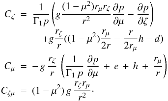 \appendix \setcounter{section}{1} \begin{eqnarray} C_{\zeta} &= & \frac{1}{\Gamma_{1} p} \left( g \frac{(1-\mu^{2}) r_{\mu} r_{\zeta}}{ r^{2}} \frac{\partial p}{\partial \mu} - \frac{\partial p}{\partial \zeta} \right) \nonumber \\[-0.5mm] &&\quad+ g \frac{ r_{\zeta}}{ r} ((1-\mu^2) \frac{ r_{\mu}}{2 r} - \frac{ r}{2 r_{\mu}} h - d ) \nonumber \\[-0.5mm] C_{\mu} & =& - \, g \, \frac{ r_{\zeta}}{ r} \, \left( \frac{1}{\Gamma_{1} \, p} \, \frac{\partial p}{\partial \mu} \, + \, e \, + \, h \, + \, \frac{ r_{\mu}}{ r} \right) \nonumber \\[-0.5mm] C_{\zeta \mu}& = & (1-\mu^{2}) \, g \, \frac{ r_{\zeta}r_{\mu}}{ r^{2}} \cdot\nonumber \end{eqnarray}