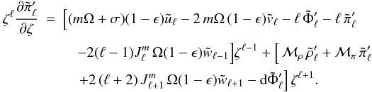 \appendix \setcounter{section}{2} \begin{eqnarray} \label{App2_Eq_Mouvcentlm} \zeta^{\ell} \frac{\partial \tilde{\pi}_{\ell}'}{\partial \zeta} &=& \Big[ (m \Omega + \sigma) (1-\epsilon)\tilde{u}_{\ell} - 2 \, m \Omega \, (1-\epsilon) \tilde{v}_{\ell} - \ell \, \tilde{\Phi}'_{\ell} - \ell \, \tilde{\pi}'_{\ell} \nonumber \\ && \quad - 2 (\ell-1) { J}_{\ell}^{m} \, \Omega (1-\epsilon) \tilde{w}_{\ell-1} \Big] \zeta^{\ell-1} + \left[ \, \mathcal{M}_{\rho} \, \tilde{\rho}_{\ell}' + \mathcal{M}_{\pi} \, \tilde{\pi}_{\ell}' \right. \nonumber \\ && \left. \quad+ 2 \,(\ell+2) \, { J}_{\ell+1}^{m} \, \Omega (1-\epsilon) \tilde{w}_{\ell+1}- \rm d\tilde{\Phi}'_{\ell} \right] \zeta^{\ell+1}. \end{eqnarray}
