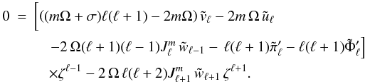 \appendix \setcounter{section}{2} \begin{eqnarray} \label{App2_Eq_Divcentlm} 0 &=& \left[ \left( (m \Omega + \sigma) \ell (\ell+1) - 2 m \Omega \right) \tilde{v}_{\ell} - 2 m \, \Omega \, \tilde{u}_{\ell}\phantom{\frac{\zeta}{r}} \right. \nonumber \\ &&\left. \quad - 2\, \Omega (\ell+1) (\ell -1) J_{\ell}^{m} \, \tilde{w}_{\ell-1} - \, \ell (\ell+1) \tilde{\pi}_{\ell}' - \ell (\ell+1) \tilde{\Phi}_{\ell}' \right] \nonumber \\ && \quad\times \zeta^{\ell-1} - 2\, \Omega \, \ell (\ell +2) J_{\ell+1}^{m} \, \tilde{w}_{\ell+1} \, \zeta^{\ell+1} . \end{eqnarray}