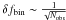 \hbox{$\delta f_{\rm bin} \sim \frac{1}{\sqrt{N_{\rm obs}}}$}
