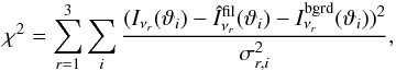 \begin{equation} \chi^2 = \sum\limits_{r=1}^3 \sum\limits_{i} \frac{(I_{\nu_{r}}(\vartheta_i)-\hat I^{\rm fil}_{\nu_{r}}(\vartheta_i)-I^{\rm bgrd}_{\nu_{r}}(\vartheta_{i}))^2}{\sigma^2_{r,i}}, \end{equation}
