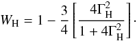 \begin{equation} W_{\rm H}=1-\frac{3}{4}\left[\frac{4\Gamma_{\rm H}^2}{1+4\Gamma_{\rm H}^2}\right]\cdot \label{W_Hhor} \end{equation}