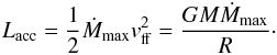 \begin{equation} L_{\rm acc} = \frac{1}{2}\dot{M}_{\rm max}v_{\rm ff}^2 = \frac{GM\dot{M}_{\rm max}}{R} \cdot \end{equation}