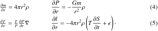 \begin{eqnarray} \label{equ:mass} &\frac{\partial m}{\partial r} = 4 \pi r^2 \rho \quad\quad\quad &\frac{\partial P}{\partial r} = - \frac{Gm}{r^2} \rho \\ \label{equ:temp} &\frac{\partial T}{\partial r} = \frac{T}{P}\frac{\partial P}{\partial r}\nabla \quad\quad\quad&\frac{\partial l}{\partial r} =- 4 \pi r^2 \rho \left( T\frac{\partial S}{\partial t} + \epsilon \right)\cdot \end{eqnarray}