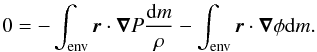 \appendix \setcounter{section}{1} \begin{equation} 0 = - \int_{\rm env}\vec{r}\cdot\vec{\nabla}P\frac{{\rm d}m}{\rho}-\int_{\rm env}\vec{r}\cdot\vec{\nabla}\phi {\rm d}m . \label{equ:appendix2} \end{equation}