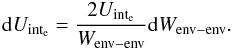 \appendix \setcounter{section}{2} \begin{equation} {\rm d}U_{\rm int_{\rm e}} = \frac{2U_{\rm int_{\rm e}}}{W_{\rm env-env}}{\rm d}W_{\rm env-env} . \label{equ:duinte} \end{equation}