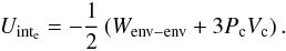 \appendix \setcounter{section}{2} \begin{equation} U_{\rm int_{\rm e}} = -\frac{1}{2}\left(W_{\rm env-env}+3P_{\rm c}V_{\rm c}\right) . \end{equation}