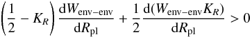 \appendix \setcounter{section}{2} \begin{equation} \left(\frac{1}{2}-K_R\right) \frac{{\rm d} W_{\rm env-env}}{{\rm d} R_{\rm pl}}+\frac{1}{2}\frac{{\rm d} (W_{\rm env-env}K_R)}{{\rm d} R_{\rm pl}} > 0 \end{equation}