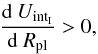 \appendix \setcounter{section}{2} \begin{equation} \frac{{\rm d}\ U_{\rm int_I}}{{\rm d} \ R_{\rm pl}} > 0 , \end{equation}